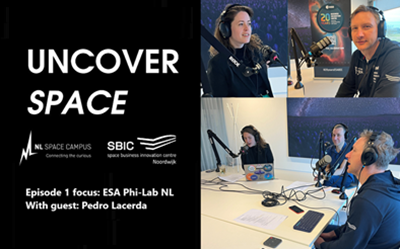 Uncover Space podcast launched by NL Space Campus and SBIC Noordwijk